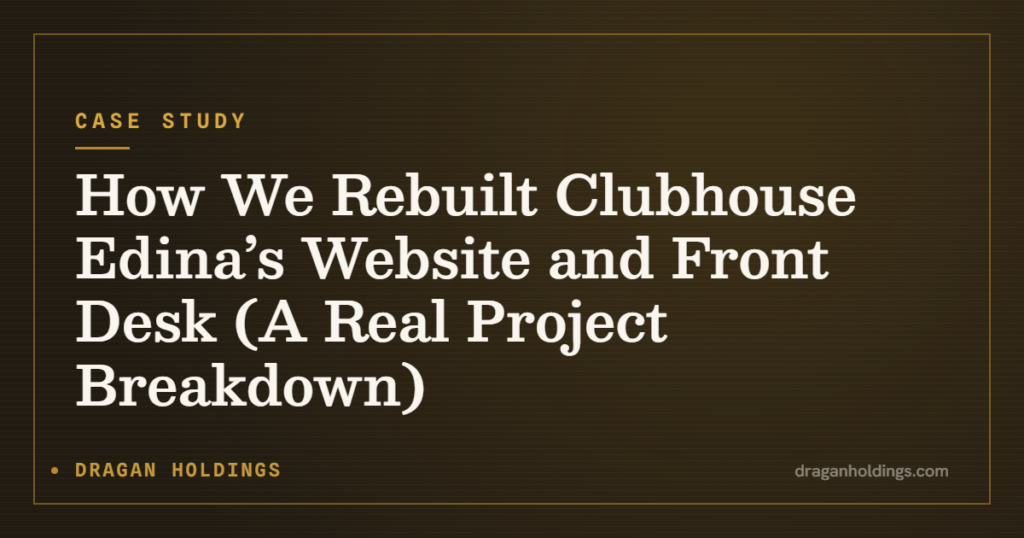 Case Study: How We Rebuilt Clubhouse Edina’s Website and Front Desk (A Real Project Breakdown) — Dragan Holdings